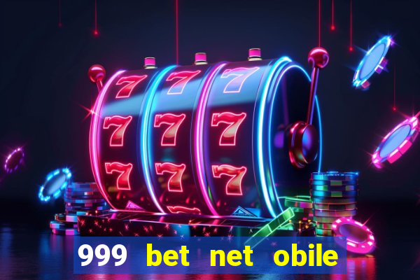 999 bet net obile conferir bilete